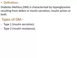 Definition:- Diabetes Mellitus (DM) is characterized by hyperglycemia resulting from defect