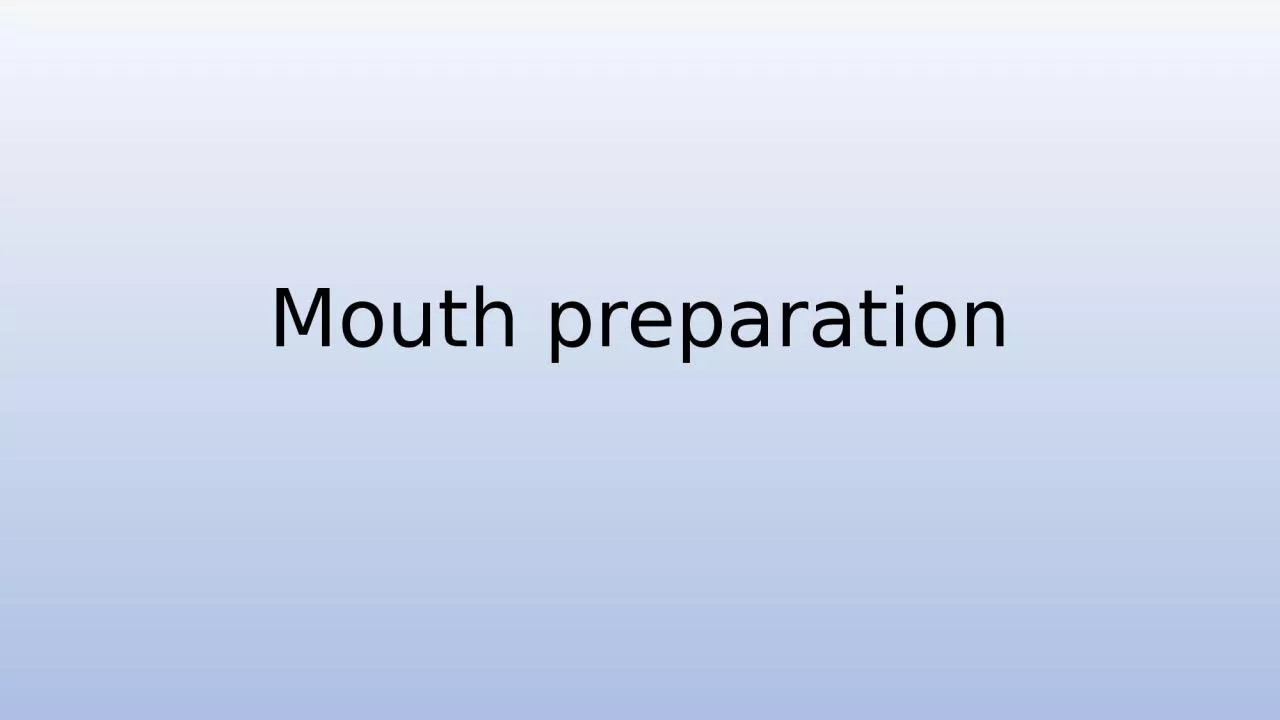 PPT-Mouth preparation Mouth preparation