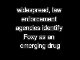 widespread, law enforcement agencies identify Foxy as an emerging drug