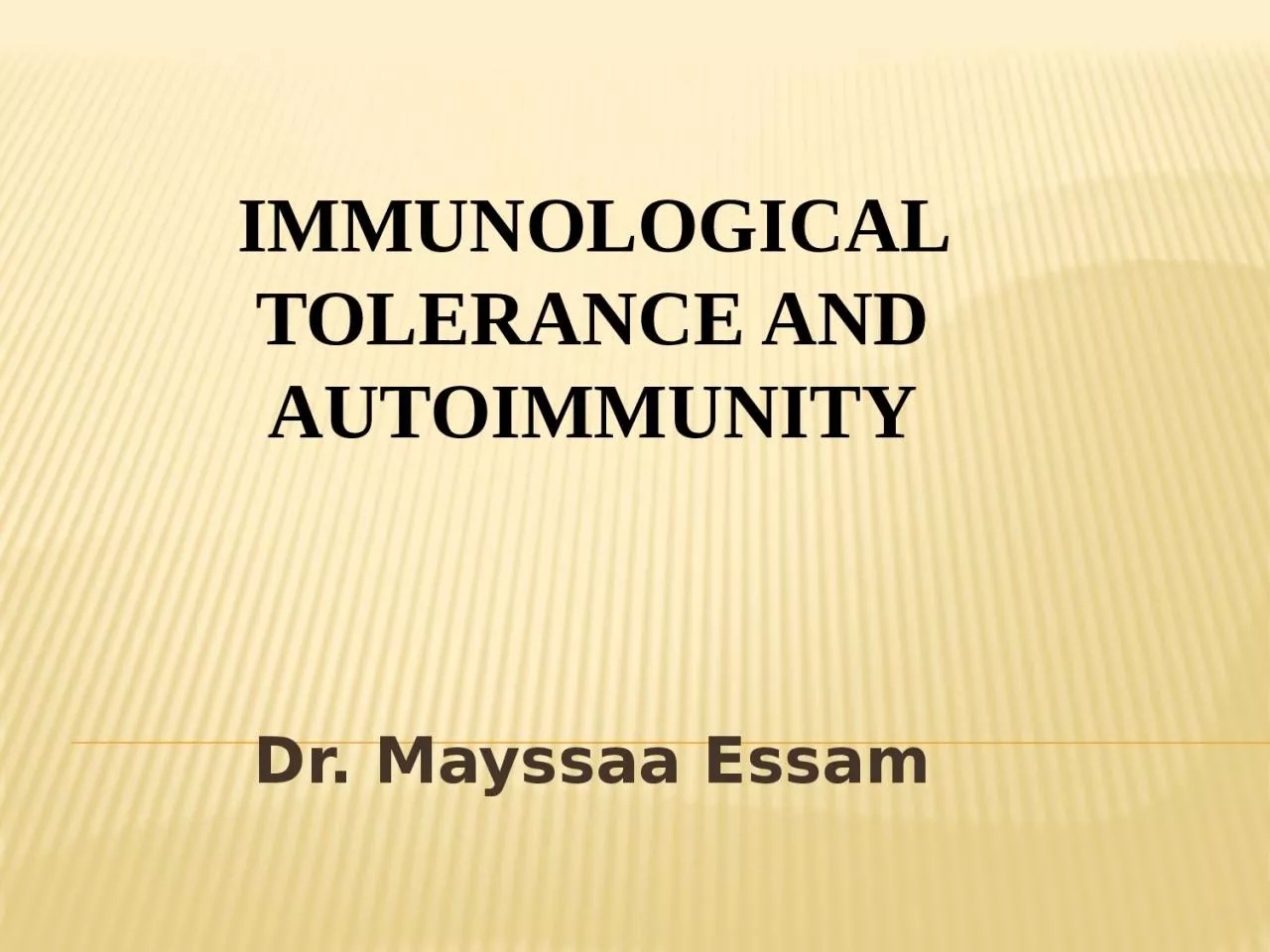 Dr .  Mayssaa   Essam IMMUNOLOGICAL TOLERANCE AND AUTOIMMUNITY