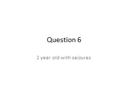 Question 6 2 year old with seizures