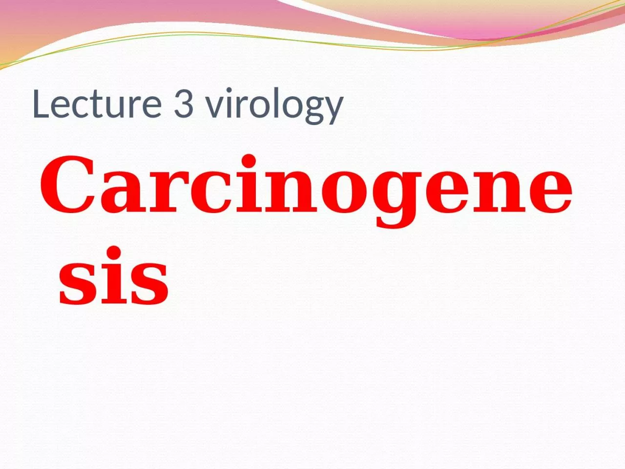 Lecture 3 virology  Carcinogenesis