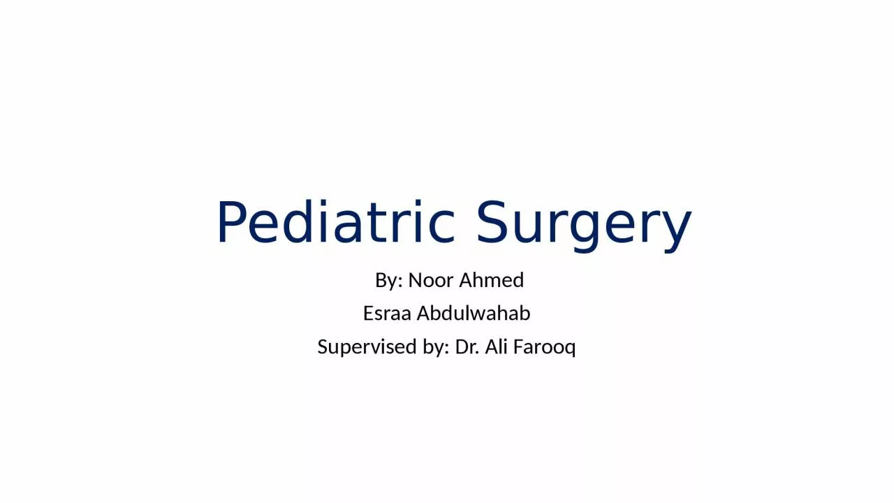 Pediatric Surgery  By: Noor Ahmed
