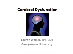 Cerebral Dysfunction Lauren Walker, RN, BSN