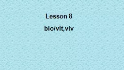 Lesson  8 bio/ vit,viv bio = life