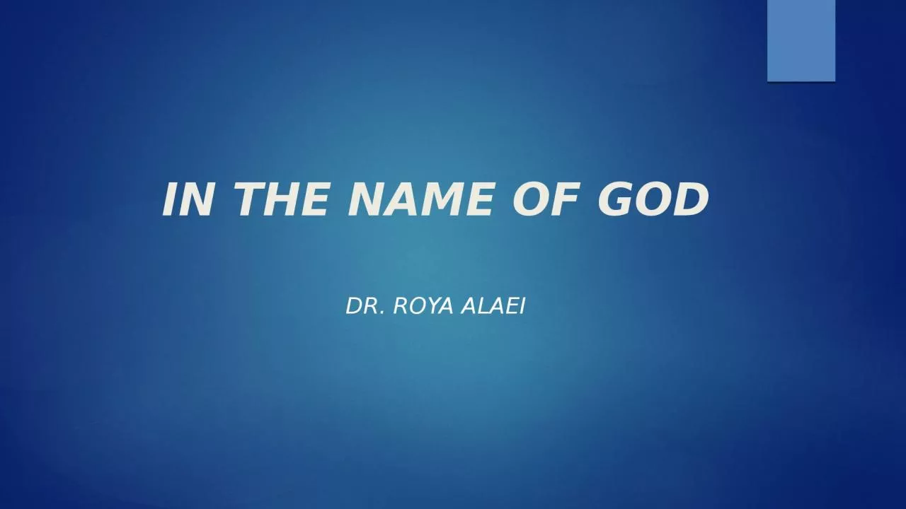 IN THE NAME OF GOD DR. ROYA ALAEI