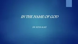 IN THE NAME OF GOD DR. ROYA ALAEI