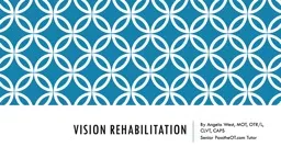 Vision rehabilitation By Angela West, MOT, OTR/L, CLVT, CAPS