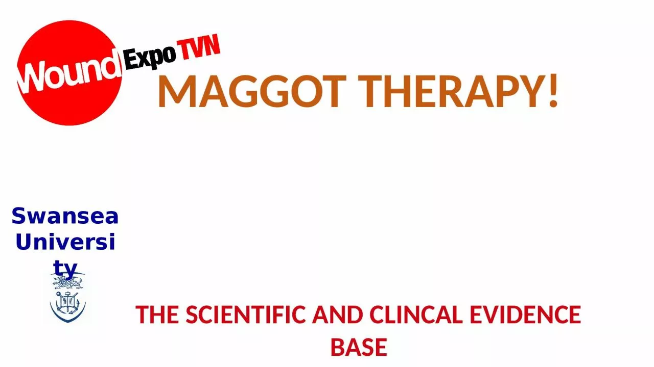 PPT-MAGGOT THERAPY! THE SCIENTIFIC AND CLINCAL EVIDENCE BASE