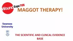 MAGGOT THERAPY! THE SCIENTIFIC AND CLINCAL EVIDENCE BASE