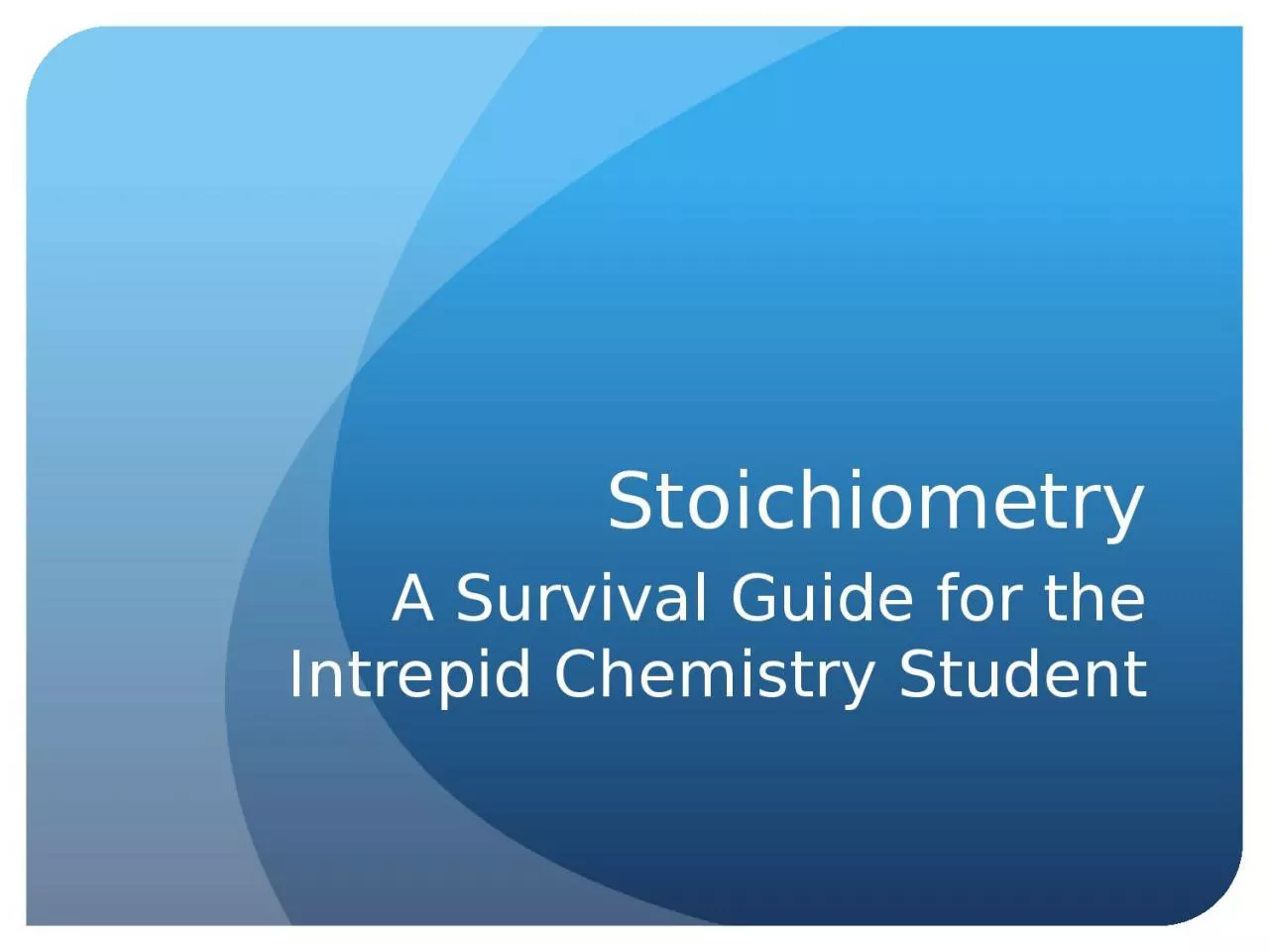 Stoichiometry A Survival Guide for the Intrepid Chemistry Student