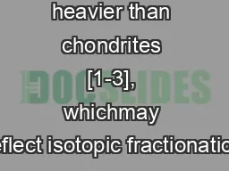 heavier than chondrites [1-3], whichmay reflect isotopic fractionation