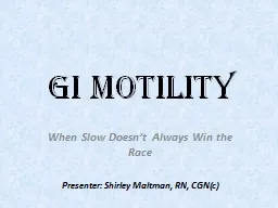 GI MOTILITY When Slow Doesn’t Always Win the Race