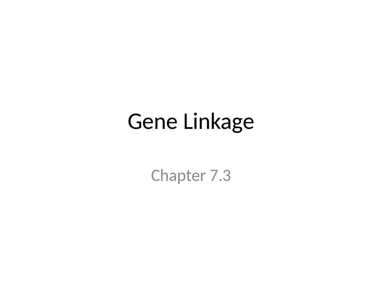 PPT-Gene Linkage Chapter 7.3