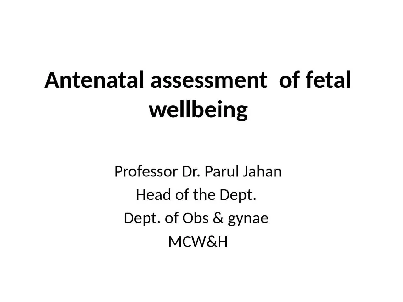 Antenatal assessment  of fetal wellbeing