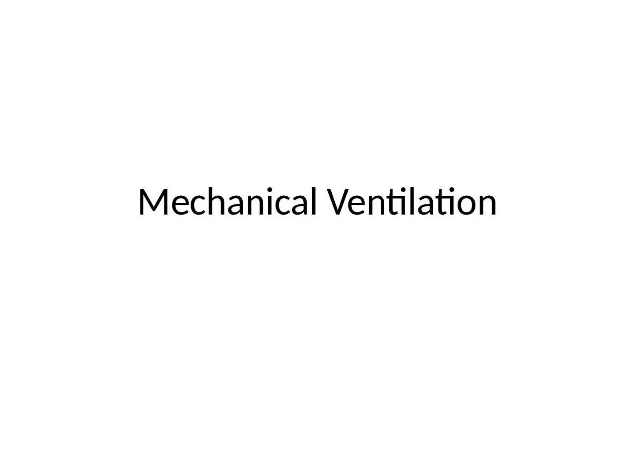 PPT-Mechanical Ventilation What would you do?