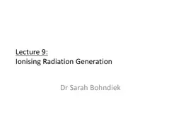 Lecture 9:  Ionising  Radiation Generation