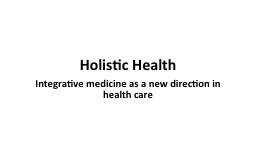 Holistic  Health Integrative medicine as a new direction in health care
