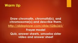 Warm Up Draw chromatin, chromatid(s), and chromosome(s) and describe them.