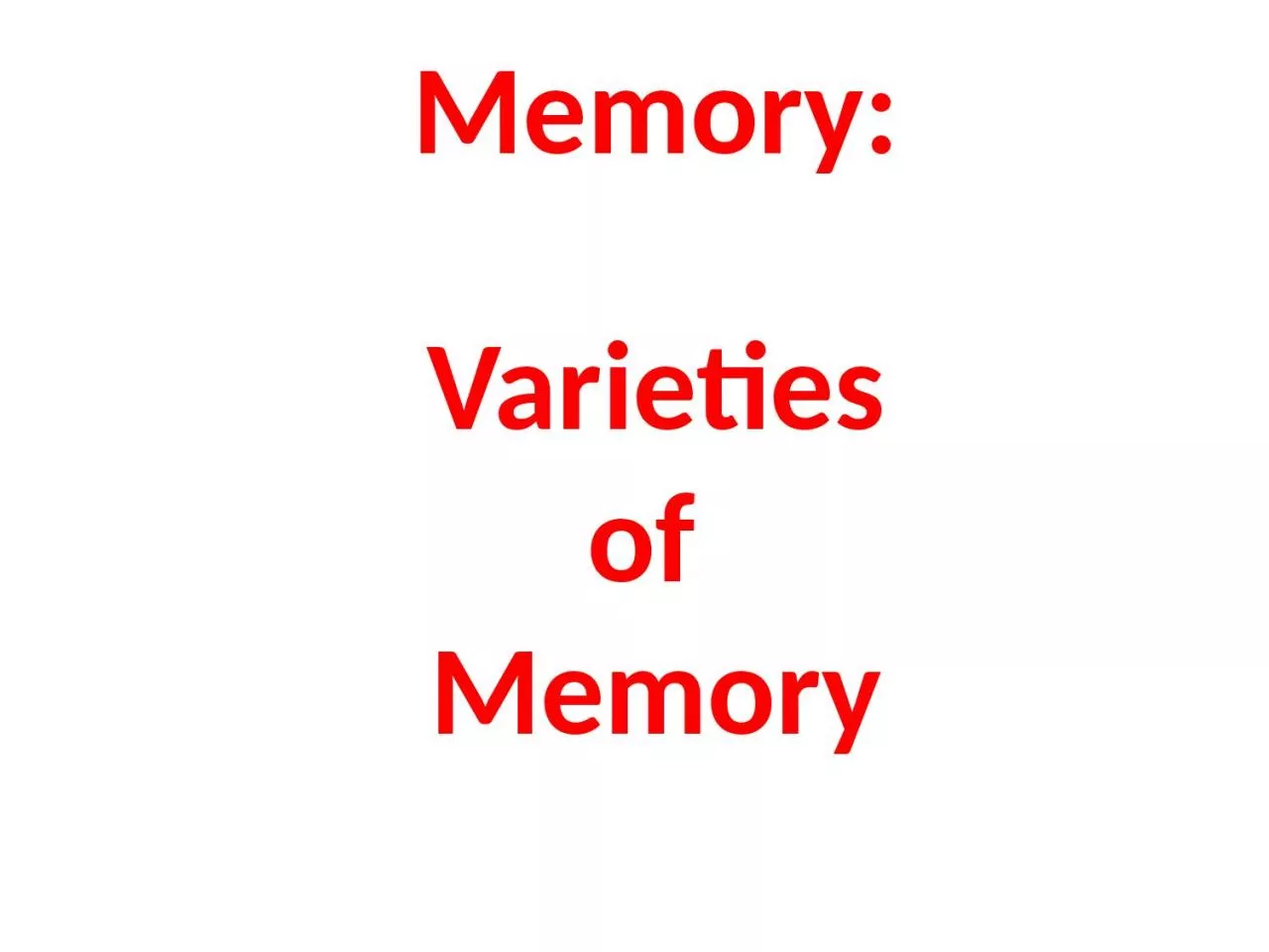 Memory:  Varieties  of  Memory