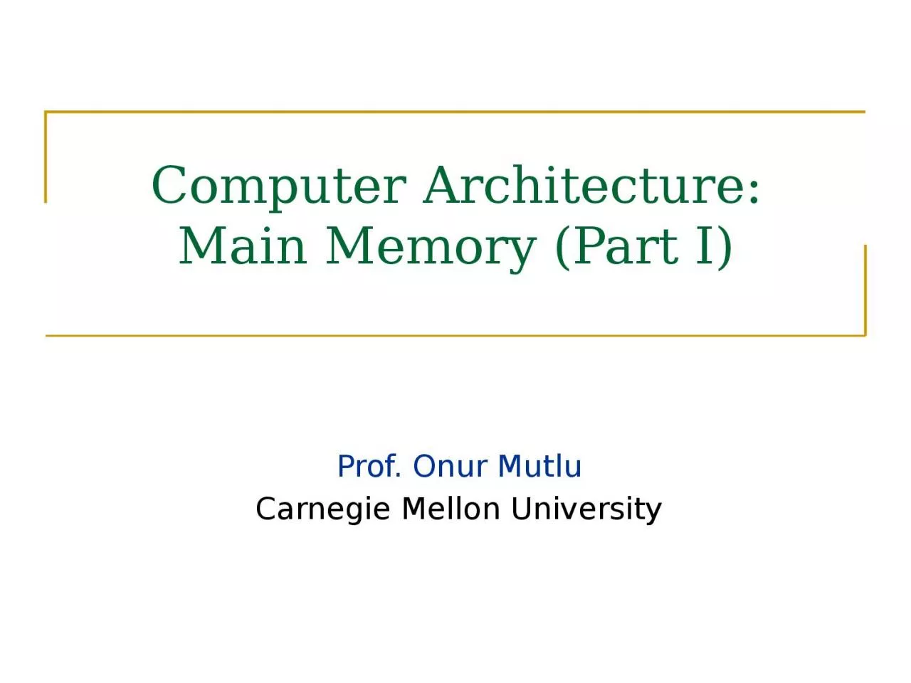Computer Architecture: Main Memory (Part I)