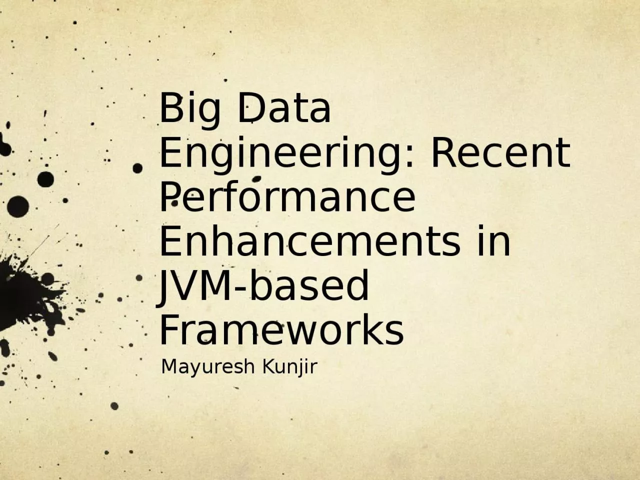 PPT-Big Data Engineering: Recent Performance Enhancements in JVM-based Frameworks