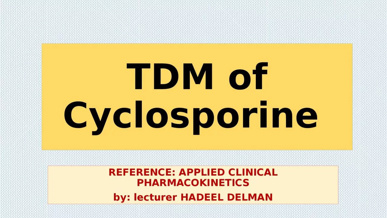 PPT-TDM of Cyclosporine REFERENCE: APPLIED CLINICAL PHARMACOKINETICS