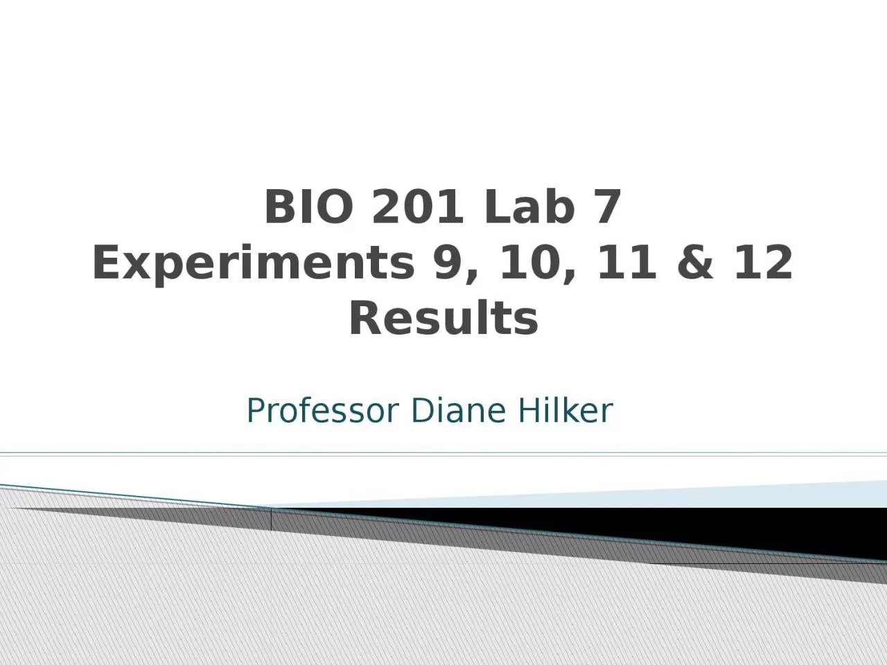 PPT-BIO 201 Lab 7 Experiments 9, 10, 11 & 12