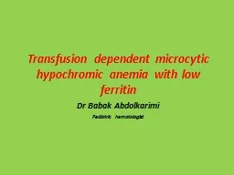 Transfusion dependent microcytic hypochromic anemia with low ferritin