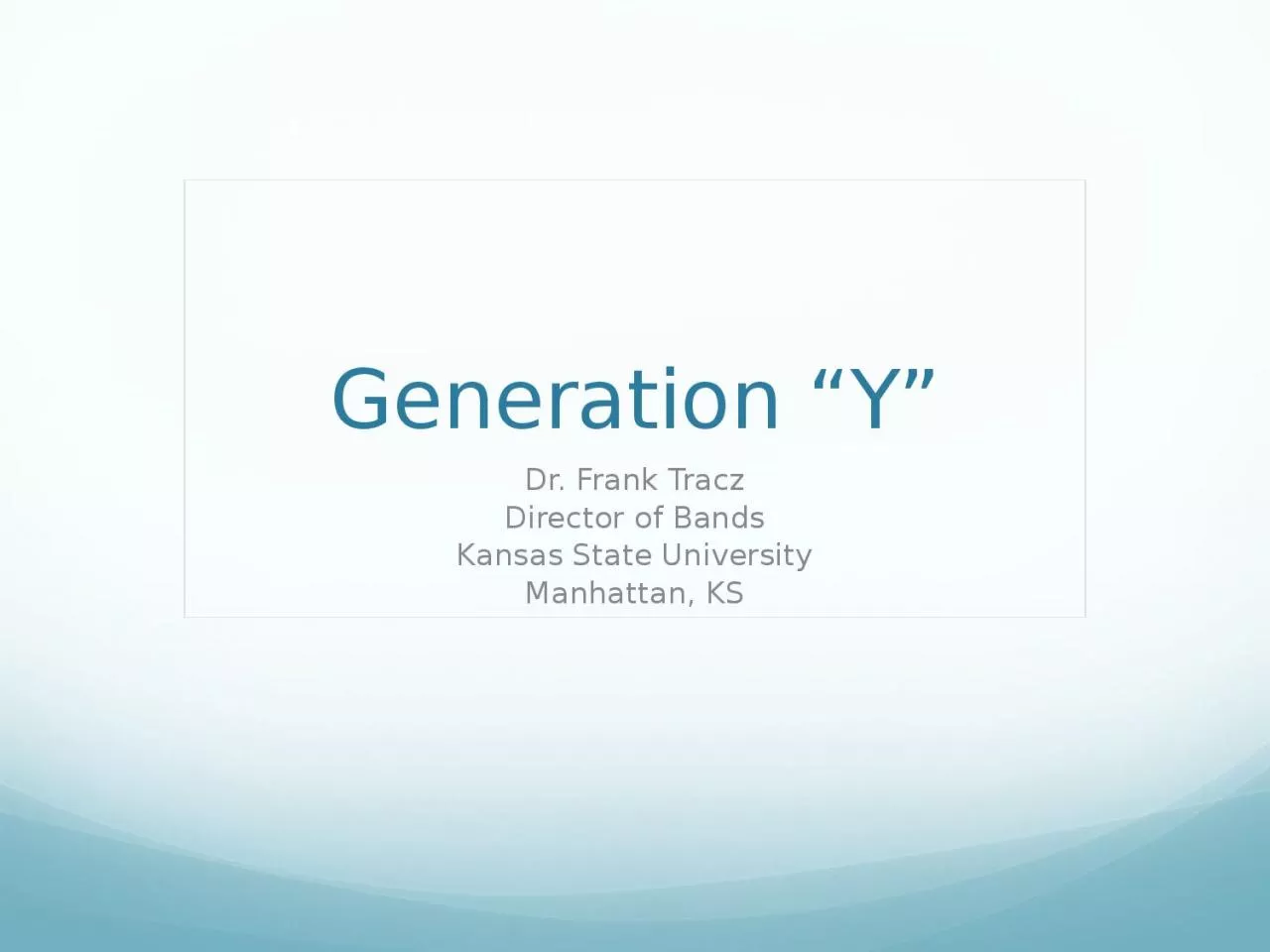 PPT-Generation “ Y ” Dr. Frank Tracz