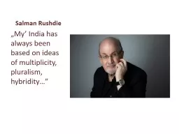 Salman  Rushdie „My’ India has always been based on ideas of multiplicity, pluralism,