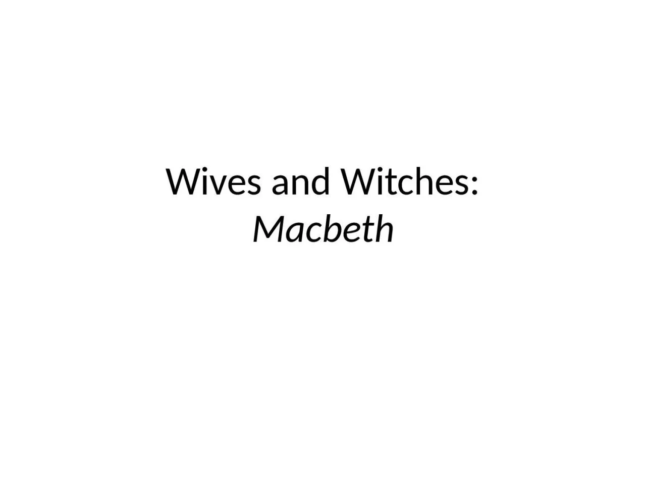 PPT-Wives and Witches: Macbeth