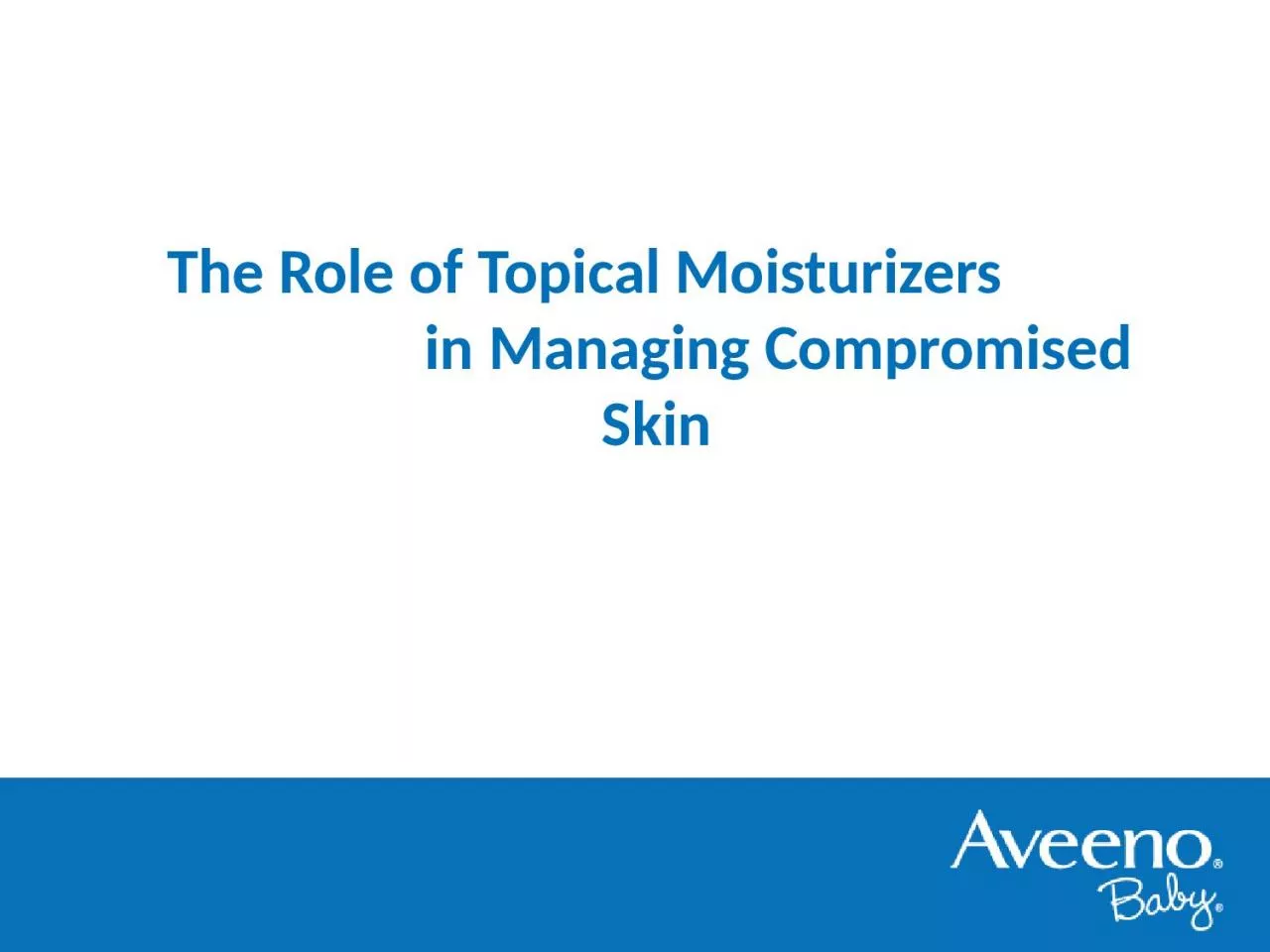 The Role of Topical Moisturizers                            in Managing Compromised Skin