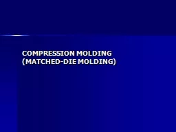 COMPRESSION MOLDING  (MATCHED-DIE MOLDING)