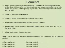 Elements Atoms are the smallest part of an element.