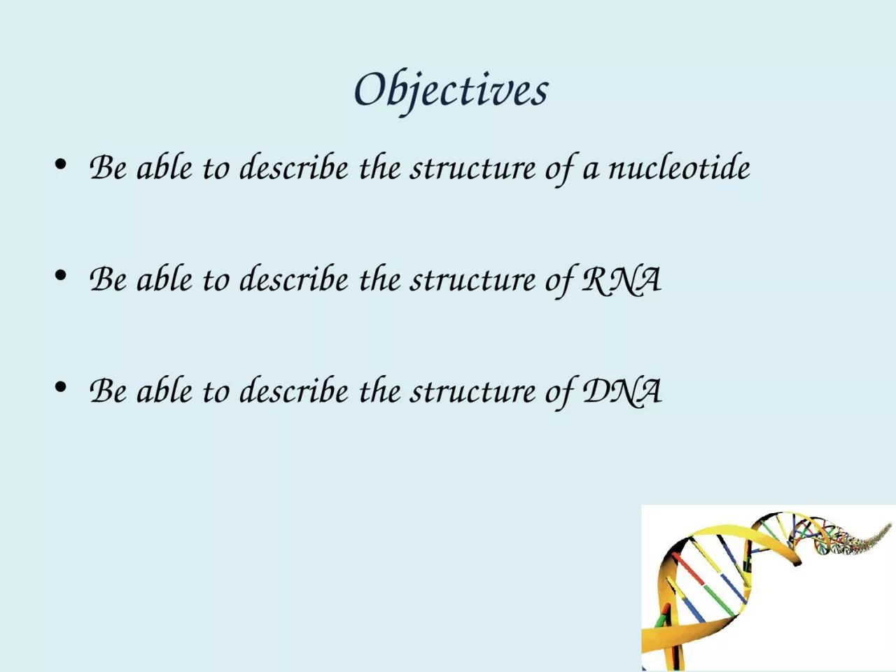 Objectives Be able to describe the structure of a nucleotide