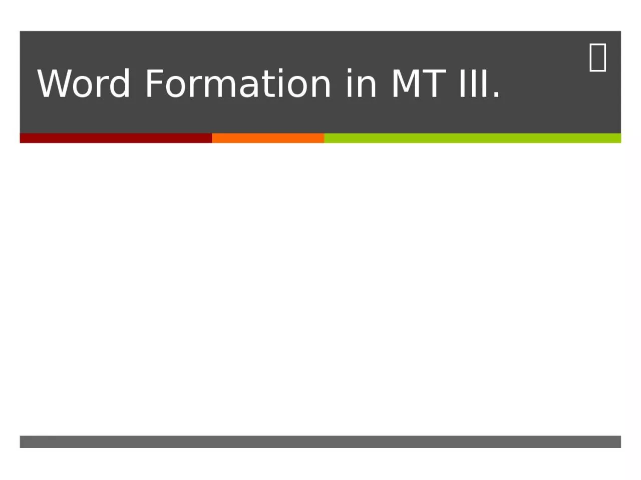 Word Formation in MT III.