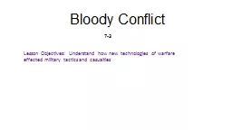 Bloody Conflict 7-3 Lesson Objectives:  Understand how new technologies of warfare effected