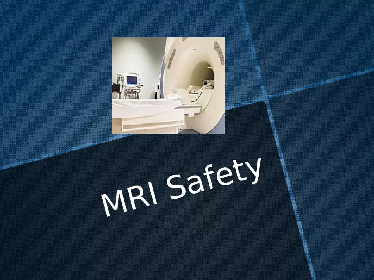 PPT-MRI Safety Magnet Type The MRI magnet used at MCH is the superconducting type. Superconducting