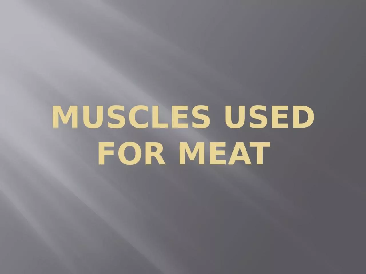 Muscles used for meat Objectives