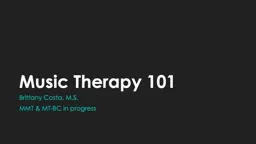Music Therapy 101 Brittany Costa, M.S.
