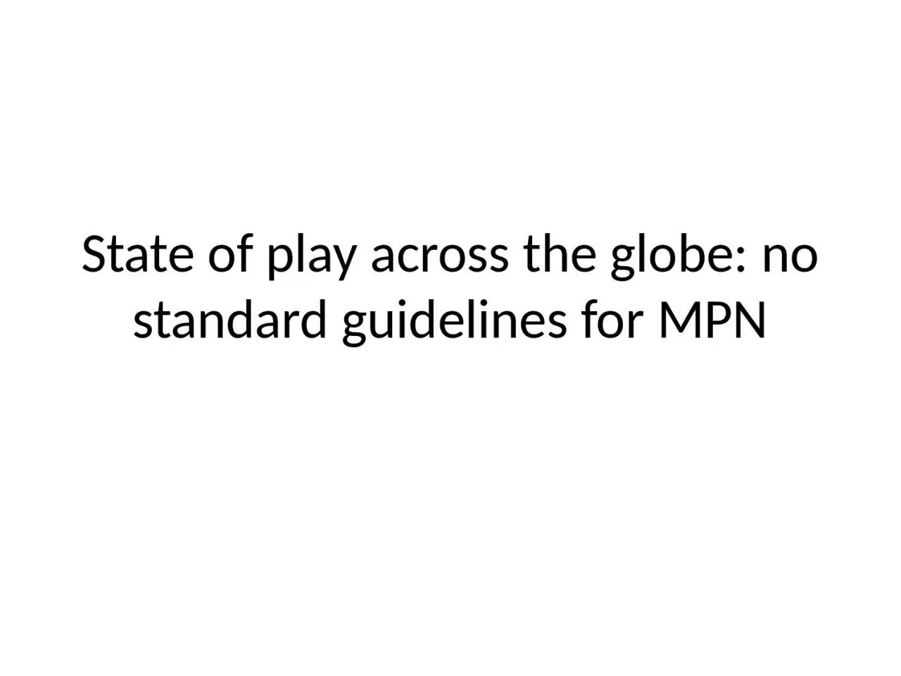 State of play across the globe: no standard guidelines for MPN
