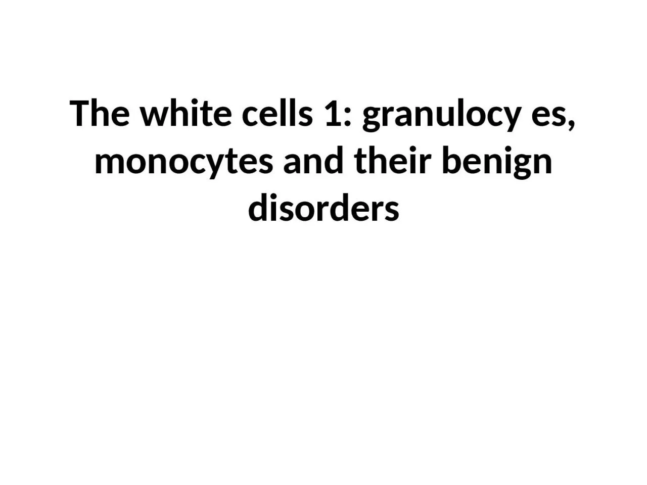 The white cells 1:  granulocy