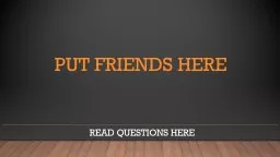 Put Friends Here Read Questions Here