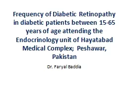 Frequency of Diabetic Retinopathy in diabetic patients between 15-65 years of age attending the End