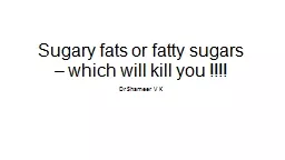 Sugary fats or fatty sugars – which will kill you !!!!