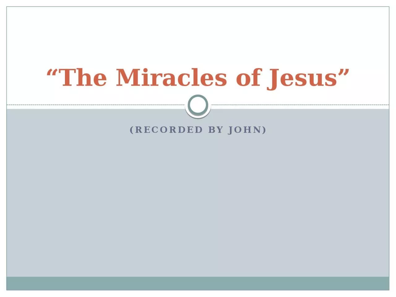 PPT-(Recorded by John) “The Miracles of Jesus”