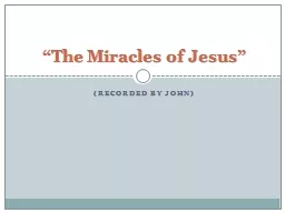 (Recorded by John) “The Miracles of Jesus”