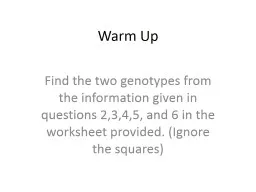 Warm Up Find the two genotypes from the information given in questions 2,3,4,5, and 6 in the worksh