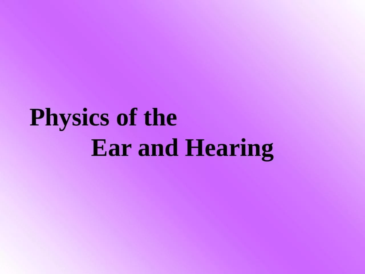 Physics of the                          Ear and Hearing